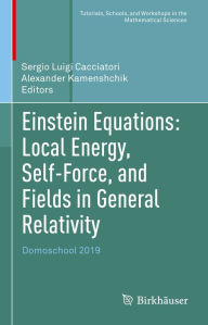 Title: Einstein Equations: Local Energy, Self-Force, and Fields in General Relativity: Domoschool 2019, Author: Sergio Luigi Cacciatori