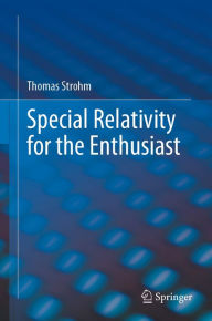 Title: Special Relativity for the Enthusiast, Author: Thomas Strohm