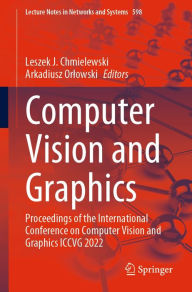 Title: Computer Vision and Graphics: Proceedings of the International Conference on Computer Vision and Graphics ICCVG 2022, Author: Leszek J. Chmielewski