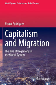 Title: Capitalism and Migration: The Rise of Hegemony in the World-System, Author: Nestor Rodriguez