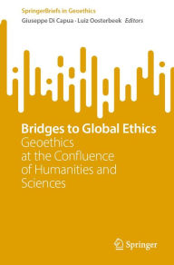 Title: Bridges to Global Ethics: Geoethics at the Confluence of Humanities and Sciences, Author: Giuseppe Di Capua