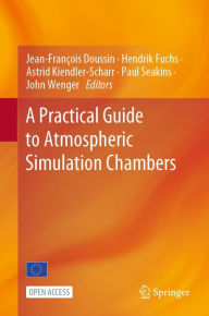 Title: A Practical Guide to Atmospheric Simulation Chambers, Author: Jean-Franïois Doussin