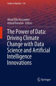 Title: The Power of Data: Driving Climate Change with Data Science and Artificial Intelligence Innovations, Author: Aboul Ella Hassanien