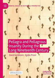 Title: Pellagra and Pellagrous Insanity During the Long Nineteenth Century, Author: David Gentilcore