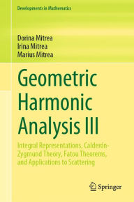 Title: Geometric Harmonic Analysis III: Integral Representations, Calderón-Zygmund Theory, Fatou Theorems, and Applications to Scattering, Author: Dorina Mitrea