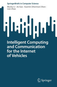 Title: Intelligent Computing and Communication for the Internet of Vehicles, Author: Mushu Li
