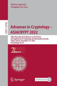 Title: Advances in Cryptology - ASIACRYPT 2022: 28th International Conference on the Theory and Application of Cryptology and Information Security, Taipei, Taiwan, December 5-9, 2022, Proceedings, Part II, Author: Shweta Agrawal