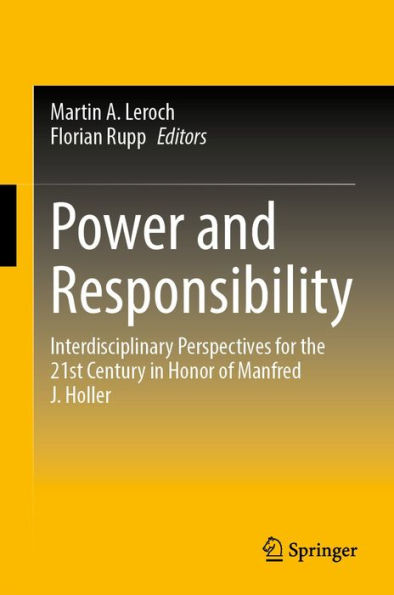 Power and Responsibility: Interdisciplinary Perspectives for the 21st Century in Honor of Manfred J. Holler