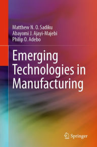 Title: Emerging Technologies in Manufacturing, Author: Matthew N. O. Sadiku