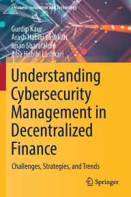 Title: Understanding Cybersecurity Management in Decentralized Finance: Challenges, Strategies, and Trends, Author: Gurdip Kaur