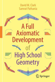 Title: A Full Axiomatic Development of High School Geometry, Author: David M. Clark