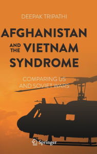 Title: Afghanistan and the Vietnam Syndrome: Comparing US and Soviet Wars, Author: Deepak Tripathi