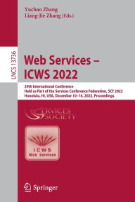 Title: Web Services - ICWS 2022: 29th International Conference, Held as Part of the Services Conference Federation, SCF 2022, Honolulu, HI, USA, December 10-14, 2022, Proceedings, Author: Yuchao Zhang