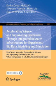 Title: Accelerating Science and Engineering Discoveries Through Integrated Research Infrastructure for Experiment, Big Data, Modeling and Simulation: 22nd Smoky Mountains Computational Sciences and Engineering Conference, SMC 2022, Virtual Event, August 23-25, 2, Author: Kothe Doug