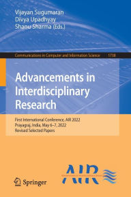 Title: Advancements in Interdisciplinary Research: First International Conference, AIR 2022, Prayagraj, India, May 6-7, 2022, Revised Selected Papers, Author: Vijayan Sugumaran