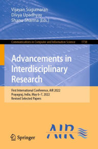 Title: Advancements in Interdisciplinary Research: First International Conference, AIR 2022, Prayagraj, India, May 6-7, 2022, Revised Selected Papers, Author: Vijayan Sugumaran