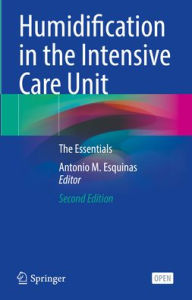 Title: Humidification in the Intensive Care Unit: The Essentials, Author: Antonio M. Esquinas