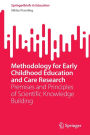 Methodology for Early Childhood Education and Care Research: Premises and Principles of Scientific Knowledge Building
