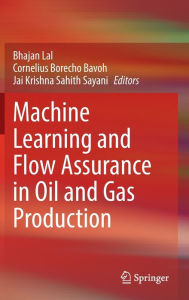 Title: Machine Learning and Flow Assurance in Oil and Gas Production, Author: Bhajan Lal