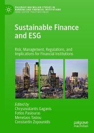 Title: Sustainable Finance and ESG: Risk, Management, Regulations, and Implications for Financial Institutions, Author: Chrysovalantis Gaganis