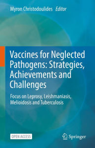 Title: Vaccines for Neglected Pathogens: Strategies, Achievements and Challenges: Focus on Leprosy, Leishmaniasis, Melioidosis and Tuberculosis, Author: Myron Christodoulides