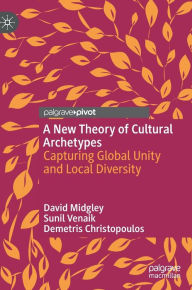 Title: A New Theory of Cultural Archetypes: Capturing Global Unity and Local Diversity, Author: David Midgley