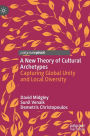 A New Theory of Cultural Archetypes: Capturing Global Unity and Local Diversity