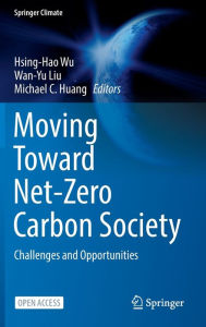 Title: Moving Toward Net-Zero Carbon Society: Challenges and Opportunities, Author: Hsing-Hao Wu