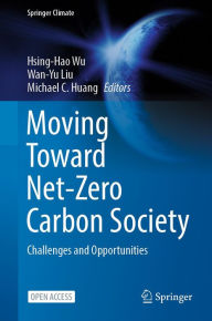 Title: Moving Toward Net-Zero Carbon Society: Challenges and Opportunities, Author: Hsing-Hao Wu