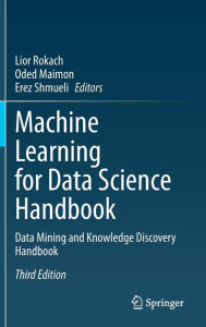 Title: Machine Learning for Data Science Handbook: Data Mining and Knowledge Discovery Handbook, Author: Lior Rokach