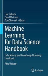Title: Machine Learning for Data Science Handbook: Data Mining and Knowledge Discovery Handbook, Author: Lior Rokach