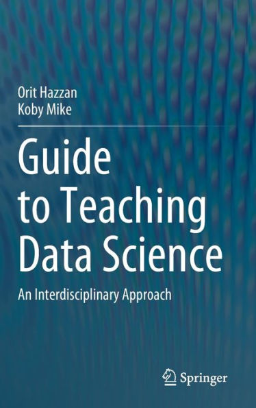 Guide to Teaching Data Science: An Interdisciplinary Approach