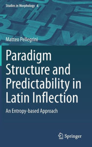 Title: Paradigm Structure and Predictability in Latin Inflection: An Entropy-based Approach, Author: Matteo Pellegrini