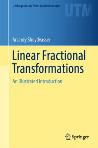 Title: Linear Fractional Transformations: An Illustrated Introduction, Author: Arseniy Sheydvasser