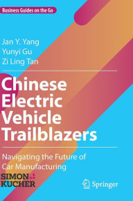 Title: Chinese Electric Vehicle Trailblazers: Navigating the Future of Car Manufacturing, Author: Jan Y. Yang