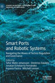 Title: Smart Ports and Robotic Systems: Navigating the Waves of Techno-Regulation and Governance, Author: Tafsir Matin Johansson