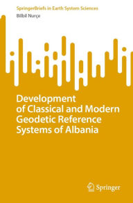 Title: Development of Classical and Modern Geodetic Reference Systems of Albania, Author: Bilbil Nurïe
