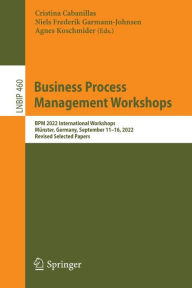 Title: Business Process Management Workshops: BPM 2022 International Workshops, Mï¿½nster, Germany, September 11-16, 2022, Revised Selected Papers, Author: Cristina Cabanillas