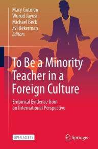 Title: To Be a Minority Teacher in a Foreign Culture: Empirical Evidence from an International Perspective, Author: Mary Gutman