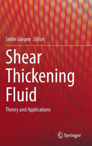 Title: Shear Thickening Fluid: Theory and Applications, Author: Selim Gïrgen