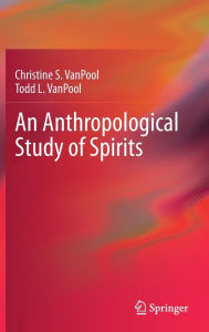 Title: An Anthropological Study of Spirits, Author: Christine S. VanPool