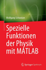 Title: Spezielle Funktionen der Physik mit MATLAB, Author: Wolfgang Schweizer