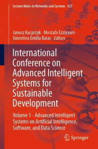 Title: International Conference on Advanced Intelligent Systems for Sustainable Development: Volume 1 - Advanced Intelligent Systems on Artificial Intelligence, Software, and Data Science, Author: Janusz Kacprzyk