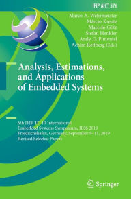 Title: Analysis, Estimations, and Applications of Embedded Systems: 6th IFIP TC 10 International Embedded Systems Symposium, IESS 2019, Friedrichshafen, Germany, September 9-11, 2019, Revised Selected Papers, Author: Marco A. Wehrmeister