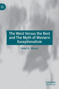 Title: The West Versus the Rest and The Myth of Western Exceptionalism, Author: Imad A. Moosa