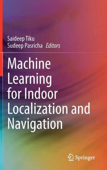 Machine Learning for Indoor Localization and Navigation