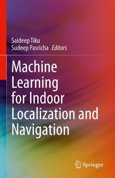 Machine Learning for Indoor Localization and Navigation