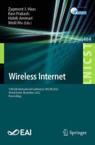 Title: Wireless Internet: 15th EAI International Conference, WiCON 2022, Virtual Event, November 2022, Proceedings, Author: Zygmunt J. Haas