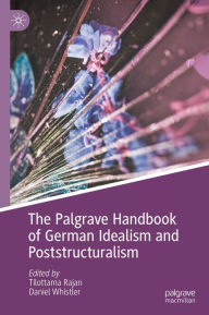 Title: The Palgrave Handbook of German Idealism and Poststructuralism, Author: Tilottama Rajan