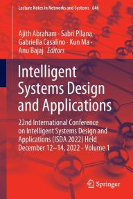 Title: Intelligent Systems Design and Applications: 22nd International Conference on Intelligent Systems Design and Applications (ISDA 2022) Held December 12-14, 2022 - Volume 1, Author: Ajith Abraham